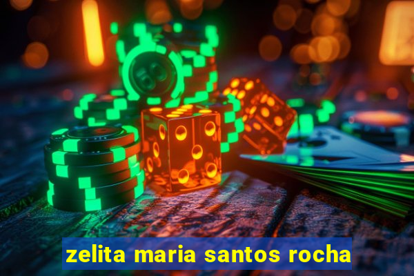 zelita maria santos rocha